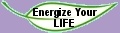 Energize your LIFE!